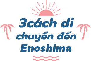 3 cách di chuyển đến Enoshima