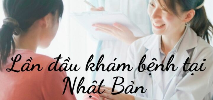 Lần đầu khám bệnh ở Nhật, bạn hãy làm theo 8 bước này