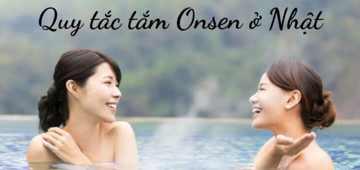 Quy tắc tắm onsen ai cũng phải biết khi sống ở Nhật